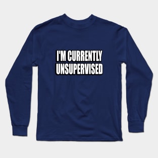 I'm Currently Unsupervised Long Sleeve T-Shirt